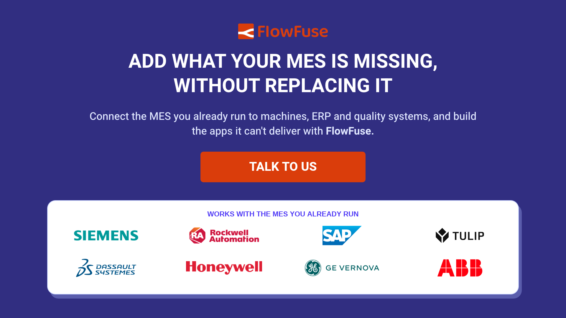Add what your MES is missing without replacing it: connect Siemens, Rockwell Automation, SAP, Tulip, Dassault Systèmes, Honeywell, GE Vernova or ABB MES to machines, ERP and quality systems with FlowFuse. Talk to us.
